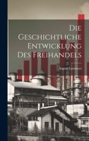 Die Geschichtliche Entwicklung Des Freihandels 102063717X Book Cover