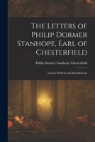 The Letters of Philip Dormer Stanhope, Earl of Chesterfield: Letters, Political and Miscellaneous 1019094001 Book Cover