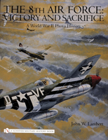 The 8th Air Force: Victory and Sacrifice: A World War II Photo History 0764325345 Book Cover