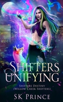 Shifters Unifying (Shifters Destiny: Willow Creek Shifters) B0GQSNZSW7 Book Cover