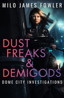 Dust Freaks & Demigods (Dome City Investigations) B0CTFGHMD7 Book Cover