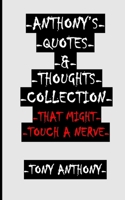 -ANTHONY'S QUOTES & THOUGHTS COLLECTION THAT MIGHT TOUCH A NERVE- B08LGSF38M Book Cover