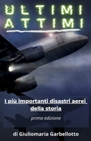 Ultimi Attimi: I più importanti disastri aerei della storia B094NTGK7J Book Cover