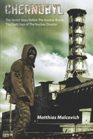 Chernobyl: The Secret Story Before The Nuclear Bomb, The Dark Days of The Nuclear Disaster 1706823150 Book Cover