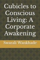 Cubicles to Conscious Living: A Corporate Awakening B0CGM7XGMP Book Cover