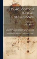 Etymologicon linguae anglicanae; seu, Explicatio vocum anglicarum etymologica ex propriis fontibus, scil. ex linguis duodecim ... Accedit Etymologicon ... tum recentium, & quae... 1022434608 Book Cover