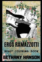 Eros Ramazzotti Adult Coloring Book: Multiple Awards Winner and Italian Pop Icon Inspired Coloring Book for Adults (Eros Ramazzotti Books) 169767903X Book Cover