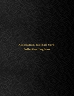 Association Football Card Collection Logbook: Sport trading card collector journal Soccer inventory tracking, record keeping log book to sort collectable sporting cards Professional black cover 1673799973 Book Cover