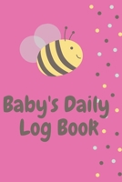 Baby's Daily Log Book: Register Activities, Daily Care, Record Sleep, Diapers, Feed. Perfect Gift For New Moms Or Nannies ( Newborn Baby's Schedule ) 1710313366 Book Cover