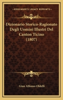 Dizionario Storico-Ragionato Degli Uomini Illustri Del Canton Ticino (1807) 1168102081 Book Cover