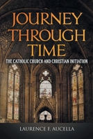 Journey Through Time: The Catholic Church and Christian Initiation B0F6GX9P3V Book Cover