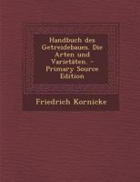 Handbuch Des Getreidebaues. Die Arten Und Variet�ten. 1293368504 Book Cover