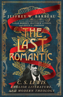 The Last Romantic: C. S. Lewis, English Literature, and Modern Theology 1514010518 Book Cover