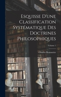 Esquisse D'Une Classification Systa(c)Matique Des Doctrines Philosophiques. Tome 1 1016698429 Book Cover