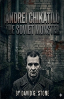 Andrei Chikatilo: The Soviet Monster B0HHGGHVNZ Book Cover