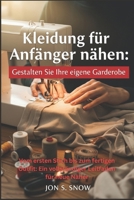 Kleidung für Anfänger nähen: Gestalten Sie Ihre eigene Garderobe: Vom ersten Stich bis zum fertigen Outfit: Ein vollständiger Leitfaden für neue Näher (German Edition) B0GXJFTGSP Book Cover