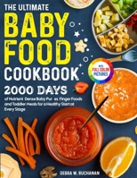 The Ultimate Baby Food Cookbook: 2000 Days of Nutrient-Dense Baby Purées, Finger Foods, and Toddler Meals for a Healthy Start at Every Stage Full Color Edition 1805384538 Book Cover