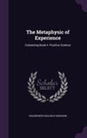 The Metaphysic of Experience: Containing Book II. Positive Science 1357274114 Book Cover