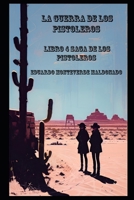 LA GUERRA DE LOS PISTOLEROS: Libro 4 Saga de los Pistoleros (Spanish Edition) B0FJ2Z2VK8 Book Cover