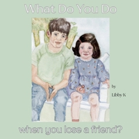 What Do You Do When You Lose a Friend? B0FF3CNJZL Book Cover