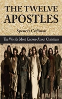 The Twelve Apostles: The World’s Most Known-About Christians B084DGPQMH Book Cover