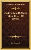 Quattro Anni Di Storia Patria, 1846-1849 (1901) 1160233853 Book Cover