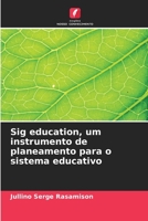 Sig education, um instrumento de planeamento para o sistema educativo 6205885085 Book Cover