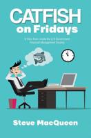 Catfish on Fridays: A View from Inside the U.S. Government Financial Management Swamp 1079526412 Book Cover