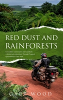 Red Dust and Rainforests: Cannibals, Cassowaries and ill=fated adventurers: a motocycle adventure through the tropics of Queensland to the tip of ... Cape York. (Australian Motorcycle Adventures) 1763563146 Book Cover