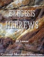 A Verse by Verse Exegesis of Hebrews 0979628504 Book Cover