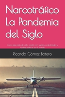 Narcotráfico La Pandemia del Siglo: Cómo este estilo de vida, acabó con sueños, posibilidades y familias enteras en el mundo (Spanish Edition) B0FH9GRL2S Book Cover