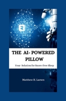 THE AI-POWERED PILLOW: Your Solution for Snore-Free Sleep B0CSFRGY31 Book Cover