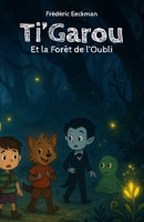 Ti'Garou et la Forêt de l'Oubli (Les aventures de Ti'Garou) (French Edition) B0F8RYQJ16 Book Cover