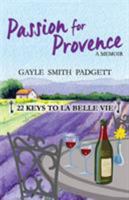 Passion for Provence: 22 Keys to La Belle Vie 0999429523 Book Cover