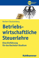 Betriebswirtschaftliche Steuerlehre: Eine Einfuhrung Fur Das Bachelor-Studium 3170331280 Book Cover