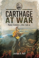 Carthage at War: Punic Armies C. 814-146 BC 1473885388 Book Cover