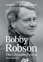 Bobby Robson: The Ultimate Patriot 191706456X Book Cover