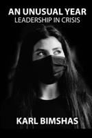 An Unusual Year: Leadership in Crisis 1716184622 Book Cover