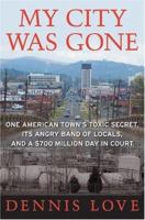 My City Was Gone: One American Town's Toxic Secret, Its Angry Band of Locals, and a $700 Million Day in Court 0060585501 Book Cover