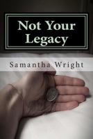 Not Your Legacy 1499711492 Book Cover