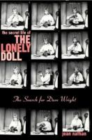 The Secret Life of the Lonely Doll: The Search for Dare Wright 0805076123 Book Cover