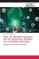 Plan de Gestión Integral de los Desechos Sólidos en el Cantón Gonzalo: Manejo de los Desechos Sólidos 6203585505 Book Cover