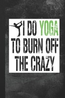I Do Yoga To Burn Off The Crazy: Blank Lined Notebook Journal Gift for Yoga Lover 1693785102 Book Cover