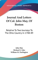 Journal And Letters Of Col. John May, Of Boston: Relative To Two Journeys To The Ohio Country In 1788-89 1018600752 Book Cover
