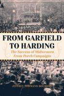 From Garfield to Harding: The Success of Midwestern Front Porch Campaigns 1606353802 Book Cover