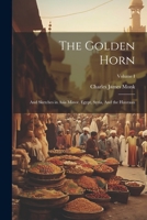 The Golden Horn: And Sketches in Asia Minor, Egypt, Syria, And the Hauraan; Volume I 1022075926 Book Cover