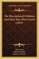 The Discontented Children and How They Were Cured. by M. and E. Kirby 1165655594 Book Cover