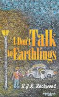 I Don't Talk to Earthlings 1514483785 Book Cover