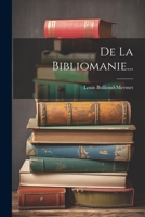 de la Bibliomanie... 1147704473 Book Cover