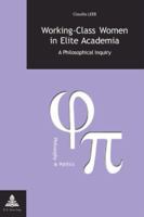 Working-class Women In Elite Academia: A Philosopical Inquiry (Philosophy and Politics) 9052019797 Book Cover